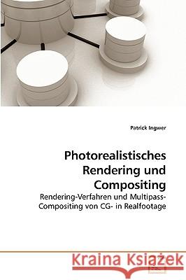 Photorealistisches Rendering und Compositing Patrick Ingwer 9783639256918