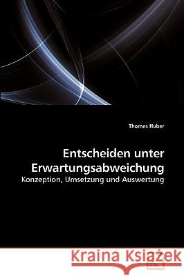 Entscheiden unter Erwartungsabweichung Thomas Huber 9783639256987