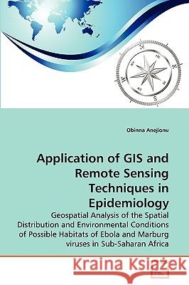 Application of GIS and Remote Sensing Techniques in Epidemiology Obinna Anejionu 9783639257090 VDM Verlag
