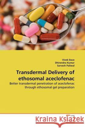 Transdermal Delivery of Ethosomal Aceclofenac Vivek Dave, Dhirendra Kumar, Dr Sarvesh Paliwal 9783639257137 VDM Verlag