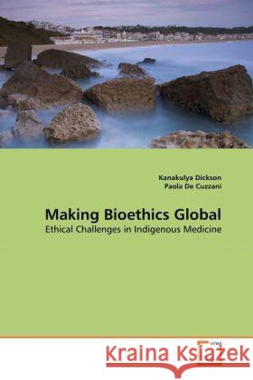 Making Bioethics Global Kanakulya Dickson, Paola De Cuzzani 9783639257168 VDM Verlag