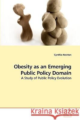 Obesity as an Emerging Public Policy Domain Cynthia Newton 9783639257205 VDM Verlag