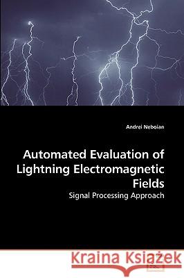 Automated Evaluation of Lightning Electromagnetic Fields Andrei Neboian 9783639257298