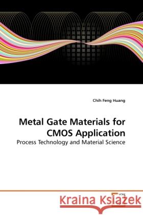 Metal Gate Materials for CMOS Application Chih Feng Huang 9783639257311