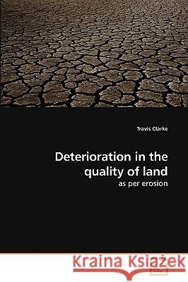 Deterioration in the quality of land Travis Clarke 9783639257380 VDM Verlag