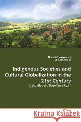 Indigenous Societies and Cultural Globalization in the 21st Century Nnamdi Ekeanyanwu, Chinedu Okeke 9783639257601