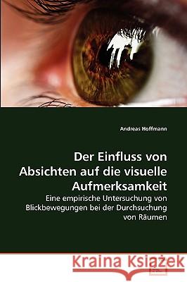 Der Einfluss von Absichten auf die visuelle Aufmerksamkeit Andreas Hoffmann 9783639257717 VDM Verlag