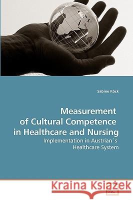 Measurement of Cultural Competence in Healthcare and Nursing Sabine Köck 9783639257861 VDM Verlag