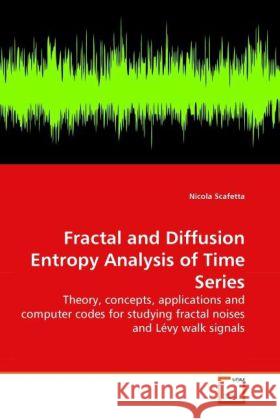 Fractal and Diffusion Entropy Analysis of Time Series Nicola Scafetta (Duke Univ USA) 9783639257953 VDM Verlag