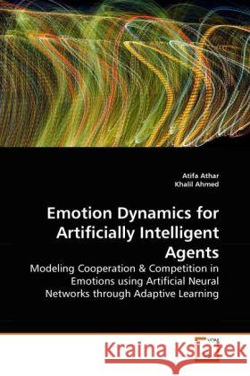 Emotion Dynamics for Artificially Intelligent Agents Atifa Athar, Khalil Ahmed 9783639257991