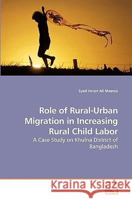 Role of Rural-Urban Migration in Increasing Rural Child Labor Syed Imran Ali Meerza 9783639258097 VDM Verlag