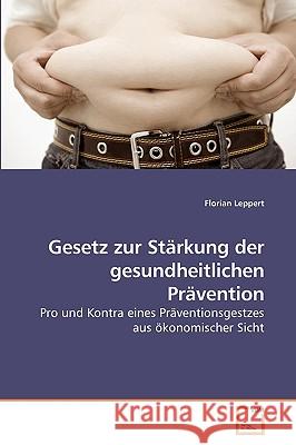 Gesetz zur Stärkung der gesundheitlichen Prävention Florian Leppert 9783639258127
