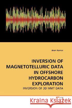 Inversion of Magnetotelluric Data in Offshore Hydrocarbon Exploration Professor of Anesthesiology Arun Kumar (Medical College Kolkata) 9783639258271 VDM Verlag