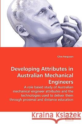 Developing Attributes in Australian Mechanical Engineers Clive Ferguson 9783639258332