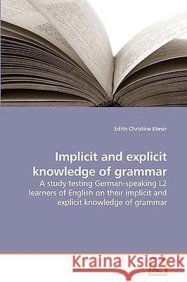 Implicit and explicit knowledge of grammar Edith Christine Ebner 9783639258523 VDM Verlag