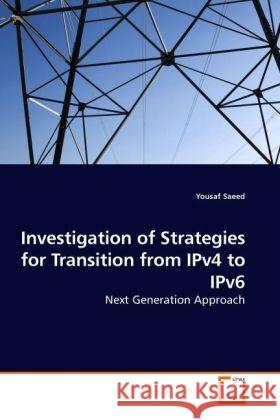 Investigation of Strategies for Transition from IPv4 to IPv6 Yousaf Saeed 9783639258554