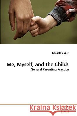 Me, Myself, and the Child! Frank Billingsley 9783639258585 VDM Verlag