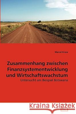 Zusammenhang zwischen Finanzsystementwicklung und Wirtschaftswachstum Marcel Kruse 9783639258738