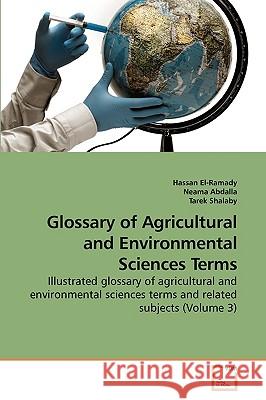Glossary of Agricultural and Environmental Sciences Terms El-Ramady Hassan, Abdalla Neama, Shalaby Tarek 9783639258806 VDM Verlag