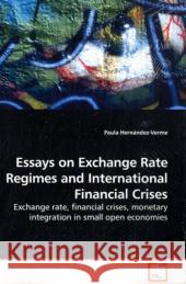 Essays on Exchange Rate Regimes and International Financial Crises Paula Hernández-Verme 9783639258875 VDM Verlag