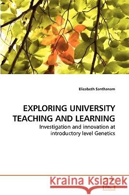 Exploring University Teaching and Learning Elizabeth Santhanam 9783639258882 VDM Verlag