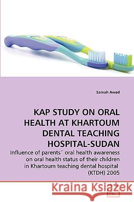 Kap Study on Oral Health at Khartoum Dental Teaching Hospital-Sudan Samah Awad 9783639259025