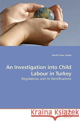 An Investigation into Child Labour in Turkey Serife Pinar Celebi 9783639259209