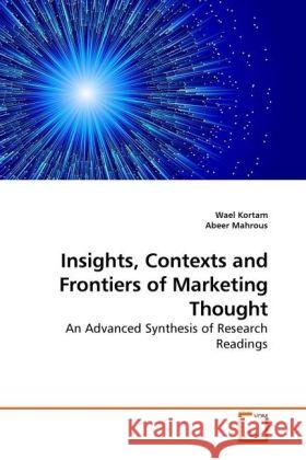 Insights, Contexts and Frontiers of Marketing Thought Wael Kortam, Abeer Mahrous 9783639259216 VDM Verlag