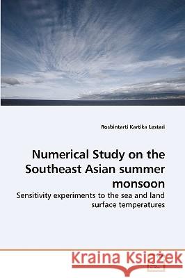 Numerical Study on the Southeast Asian summer monsoon Rosbintarti Kartika Lestari 9783639259308 VDM Verlag