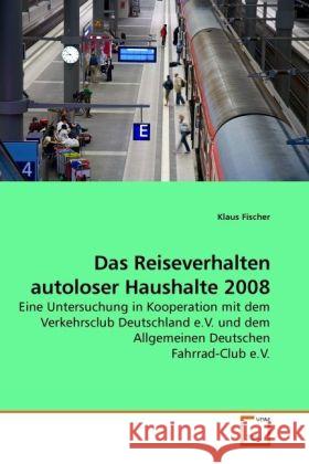 Das Reiseverhalten autoloser Haushalte 2008 Klaus Fischer (Institute Plant and Wood Industry, TU Dresden, Tharandt) 9783639259360 VDM Verlag