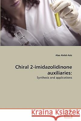 Chiral 2-imidazolidinone auxiliaries Abdel-Aziz, Alaa 9783639259599