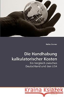 Die Handhabung kalkulatorischer Kosten Heike Gruner 9783639259667