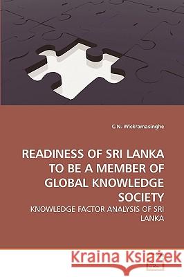Readiness of Sri Lanka to Be a Member of Global Knowledge Society C N Wickramasinghe 9783639259704 VDM Verlag