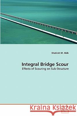 Integral Bridge Scour Shatirah M 9783639259872 VDM Verlag