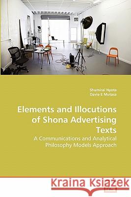 Elements and Illocutions of Shona Advertising Texts Shumirai Nyota Davie E 9783639260113