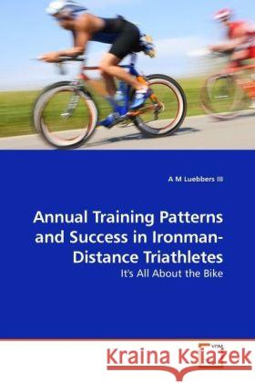 Annual Training Patterns and Success in Ironman-Distance Triathletes A M Luebbers, III 9783639260199 VDM Verlag