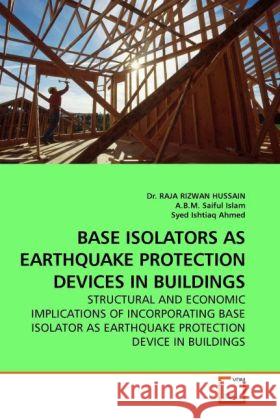 Base Isolators as Earthquake Protection Devices in Buildings Dr Raja Rizwan Hussain, Dr, A B M Saiful Islam, Syed Ishtiaq Ahmed 9783639260212