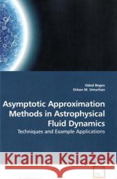 Asymptotic Approximation Methods in Astrophysical Fluid Dynamics Oded Regev Orkan M 9783639260250 VDM Verlag