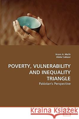 Poverty, Vulnerability and Inequality Triangle Ikram A Malik, Abdul Saboor 9783639260267