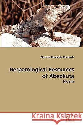 Herpetological Resources of Abeokuta Oluyinka Akinbanjo Akintunde 9783639260786 VDM Verlag