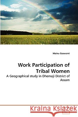 Work Participation of Tribal Women Mainu Goswami 9783639260908