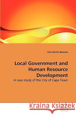 Local Government and Human Resource Development Felix Martin Barends 9783639261004