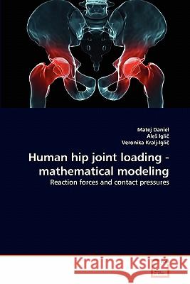 Human hip joint loading - mathematical modeling Matej Daniel, Ales Iglič, Veronika Kralj-Iglič 9783639261202