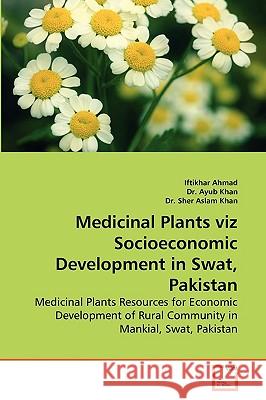 Medicinal Plants Viz Socioeconomic Development in Swat, Pakistan Iftikhar Ahmad Dr Ayu Dr She 9783639261325 VDM Verlag