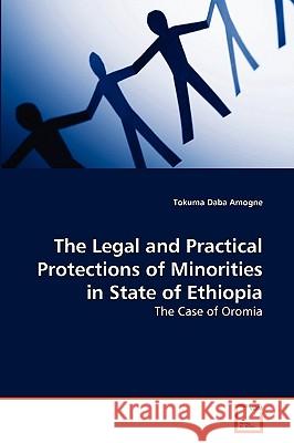 The Legal and Practical Protections of Minorities in State of Ethiopia Tokuma Daba Amogne 9783639261530 VDM Verlag
