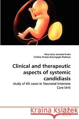 Clinical and therapeutic aspects of systemic candidiasis Vera Lúcia Jornada Krebs, Cinthia Passos Assumpção Pedroso 9783639261547 VDM Verlag