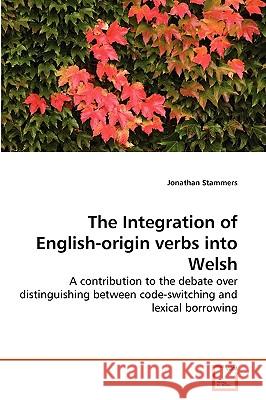 The Integration of English-origin verbs into Welsh Jonathan Stammers 9783639261752