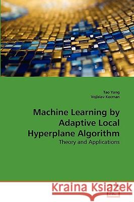 Machine Learning by Adaptive Local Hyperplane Algorithm Yang Tao, Kecman Vojislav 9783639261844 VDM Verlag
