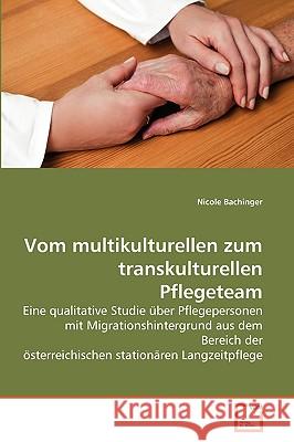 Vom multikulturellen zum transkulturellen Pflegeteam Nicole Bachinger 9783639261868 VDM Verlag