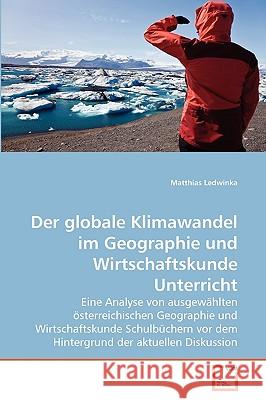 Der globale Klimawandel im Geographie und Wirtschaftskunde Unterricht Matthias Ledwinka 9783639262339 VDM Verlag